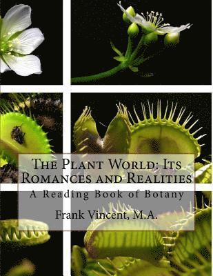 bokomslag The Plant World: Its Romances and Realities: A Reading Book of Botany