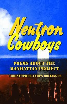 bokomslag Neutron Cowboys: Poems about the Manhattan Project