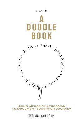 bokomslag 1 Wish: A Doodle Book: Using Artistic Expression To Document Your Wish Journey.