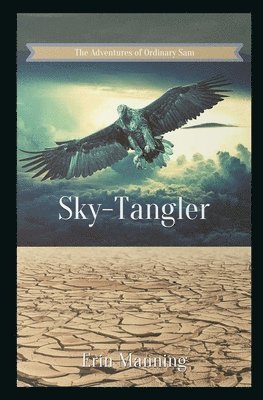 The Adventures of Ordinary Sam: Book Three: Sky-Tangler 1