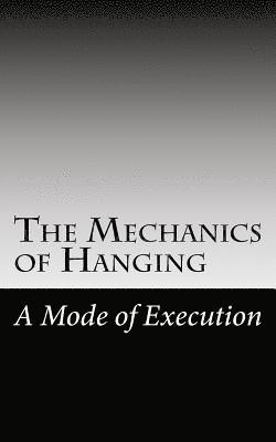 The Mechanics of Hanging: A Mode of Execution 1