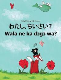 bokomslag Watashi, chisai? Wala ne ka dcgc wa?: Japanese [Hirigana and Romaji]-Bambara (Bamanankan): Children's Picture Book (Bilingual Edition)