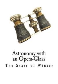 bokomslag Astronomy with an Opera-Glass: The Stars of Winter