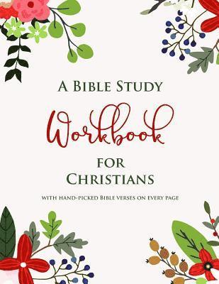 bokomslag A Bible Study Workbook for Christians with hand-picked Bible verses on each page: A Two-Month Guide To Praise, Gratitude, Thought, Reflection and Pray