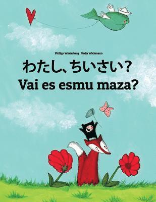 Watashi, chiisai? Vai es esmu maza?: Japanese [Hirigana and Romaji]-Latvian: Children's Picture Book (Bilingual Edition) 1