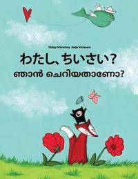 bokomslag Watashi, chiisai? Nan ceriyatanea?: Japanese [Hirigana and Romaji]-Malayalam: Children's Picture Book (Bilingual Edition)