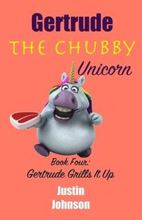 bokomslag Gertrude the Chubby Unicorn Book Four: Gertrude Grills It Up