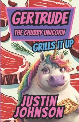 bokomslag Gertrude the Chubby Unicorn Book Four: Gertrude Grills It Up