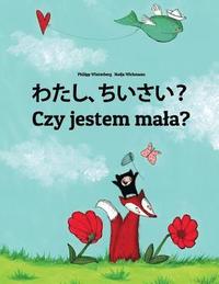 bokomslag Watashi, chiisai? Czy jestem mala?: Japanese [Hirigana and Romaji]-Polish: Children's Picture Book (Bilingual Edition)