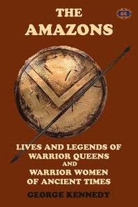 bokomslag The Amazons: Lives and Legends of Warrior Queens and Warrior Women of Ancient Times