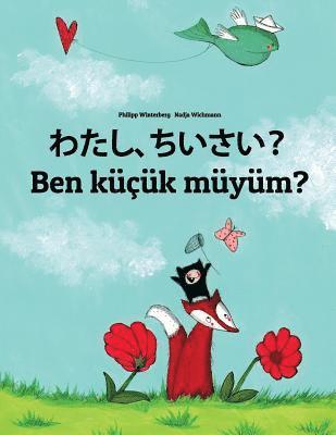 Watashi, chiisai? Ben küçük müyüm?: Japanese [Hirigana and Romaji]-Turkish: Children's Picture Book (Bilingual Edition) 1