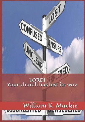 William K. MacKie - Lord! Your Church Has Lost Its Way, Häftad