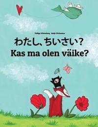 bokomslag Watashi, chiisai? Kas ma olen väike?: Japanese [Hirigana and Romaji]-Estonian (Eesti keel): Children's Picture Book (Bilingual Edition)