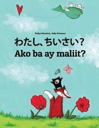 bokomslag Watashi, chiisai? Ako ba ay maliit?: Japanese [Hirigana and Romaji]-Filipino/Tagalog (Wikang Filipino/Tagalog): Children's Picture Book (Bilingual Edi