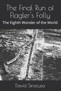 bokomslag The Final Run of Flagler's Folly: The Eighth Wonder of the World