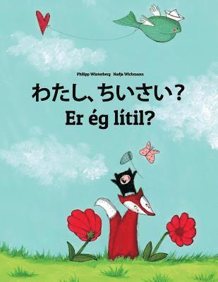 Watashi, chiisai? Er ég lítil?: Japanese [Hirigana and Romaji]-Icelandic (Íslenska): Children's Picture Book (Bilingual Edition) 1