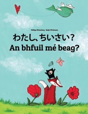 Watashi, chiisai? An bhfuil mé beag?: Japanese [Hirigana and Romaji]-Irish Gaelic (Gaeilge): Children's Picture Book (Bilingual Edition) 1