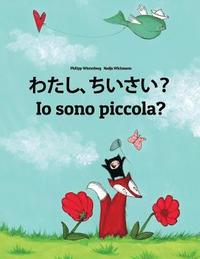 bokomslag Watashi, chiisai? Io sono piccola?: Japanese [Hirigana and Romaji]-Italian (Italiano): Children's Picture Book (Bilingual Edition)