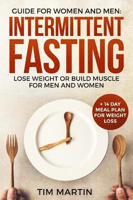 bokomslag Intermittent Fasting: Guide for Women and Men: Lose Weight or Build Muscle for Men and Women + 14 Day Meal Plan for Weight Loss