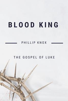 Phillip Knox - Blood King: The Gospel of Luke, Häftad