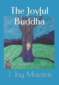 bokomslag The Joyful Buddha: Be Happy Where You Are