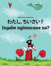 bokomslag Watashi, chiisai? Ingabe ngimncane na?: Japanese [Hirigana and Romaji]-Zulu: Children's Picture Book (Bilingual Edition)