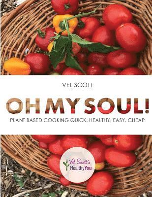 bokomslag Oh My Soul!: Plant Based Cooking Quick, Healthy, Easy, Cheap