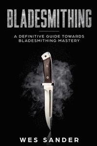 bokomslag Bladesmithing: A Definitive Guide Towards Bladesmithing Mastery