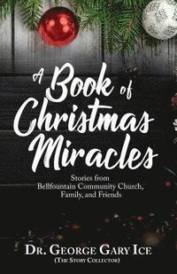 bokomslag A Book of Christmas Miracles: Stories from Bellfountain Community Church, Family, and Friends