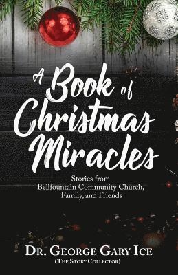 A Book of Christmas Miracles: Stories from Bellfountain Community Church, Family, and Friends 1