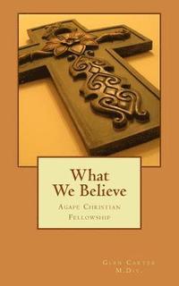 bokomslag What We Believe: Agape Christian Fellowship