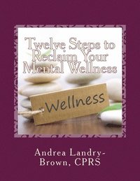 bokomslag Twelve Steps to Reclaim Your Mental Wellness