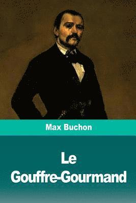 Max Buchon - Le Gouffre-Gourmand: Réminiscences de la vie réelle, Häftad