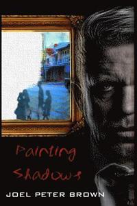 bokomslag Painting Shadows (The Author's Edition): 'Dead to the world, living life through another'