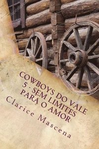 bokomslag Cowboys do Vale Vale 5 - Sem Limite Para O Amor: Sem Limites Para O Amor