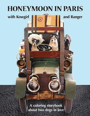 Honeymoon in Paris with Kowgirl and Ranger: A Coloring Storybook about Two Dogs in Love 1