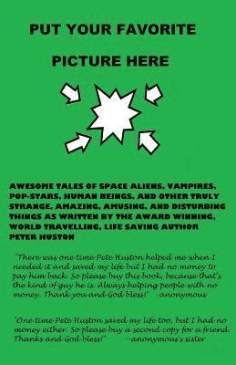 Put Your Favorite Picture Here: Awesome Tales of Space Aliens, Vampires, Pop-Stars, Human Beings, And Other Truly Strange, Amazing, Amusing, And Distu 1