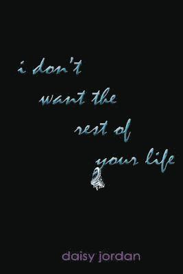 I Don't Want the Rest of Your Life