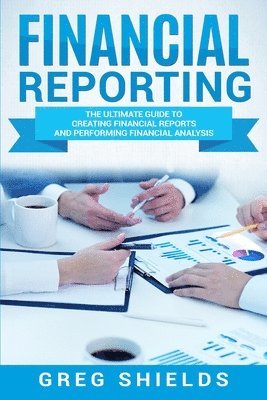 Financial Reporting: The Ultimate Guide to Creating Financial Reports and Performing Financial Analysis 1