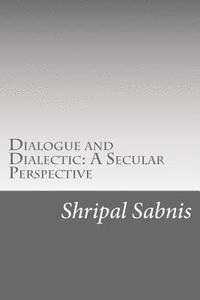 bokomslag Dialogue and Dialectic: A Secular Perspective: Presidential address at the 89th All India Marathi Literary Conference
