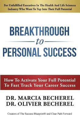 bokomslag Breakthrough To Personal Success: How to Activate Your Full Potential To Fast Track Your Career Success