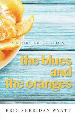 bokomslag The Blues and the Oranges: A Story Collection