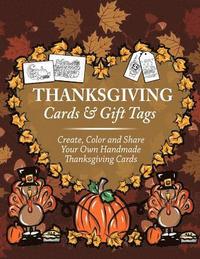 bokomslag Thanksgiving Cards & Gift Tags: Create, Color and Share Your Own Handmade Thanksgiving Cards: Thanksgiving Coloring Book For Kids, Adults and Seniors