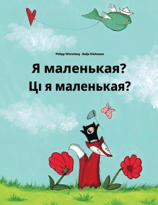 bokomslag Ya malen'kaya? Ci ja malienkaja?: Russian-Belarusian: Children's Picture Book (Bilingual Edition)