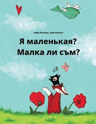 Ya malen'kaya? Malka li sam?: Russian-Bulgarian: Children's Picture Book (Bilingual Edition) 1