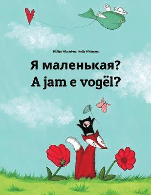 Ya malen'kaya? A jam e vogël?: Russian-Albanian (Shqip): Children's Picture Book (Bilingual Edition) 1