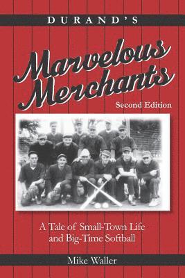 Durand's Marvelous Merchants: A Tale of Small-Town Life and Big-Time Softball 1