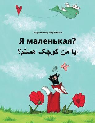 bokomslag Ya malen'kaya? Aa mn kewcheke hstm?: Russian-Dari/Afghan Persian/Farsi: Children's Picture Book (Bilingual Edition)