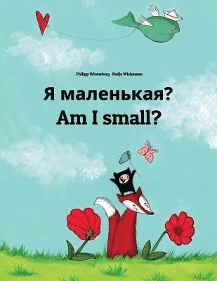 Ya malen'kaya? Am I small?: Russian-English: Children's Picture Book (Bilingual Edition) 1