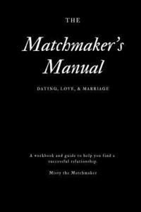 bokomslag The Matchmaker's Manual: Dating, Love, & Marriage